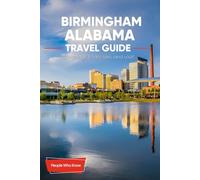 The Expert's Travel Guide to Birmingham, Alabama: 101+ Things to See, Do and Visit!