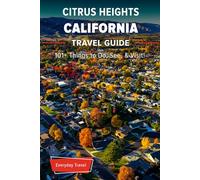 The Expert's Travel Guide to Citrus Heights California: 101+ Things to See, Do and Visit!