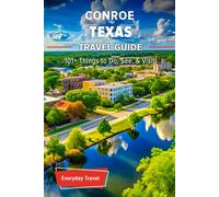 The Expert's Travel Guide to Conroe Texas: 101+ Things to See, Do and Visit!