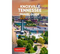 The Expert's Travel Guide to Knoxville, Tennessee: 101+ Things to See, Do and Visit!