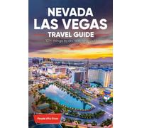 The Expert's Travel Guide to Las Vegas Nevada: 101+ Things to See, Do and Visit