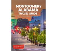 The Expert's Travel Guide to Montgomery, Alabama: 101+ Things to See, Do and Visit!
