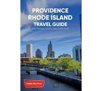 The Expert's Travel Guide to Providence, Rhode Island: 101+ Things to See, Do and Visit!