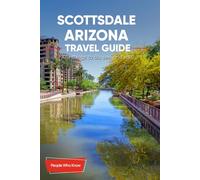 The Expert's Travel Guide to Scottsdale, Arizona: 101+ Things to See, Do and Visit!