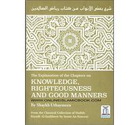 The Explanation of the Chapters on KNOWLEDGE RIGHTEOUSNESS AND GOOD MANNERS (Classical Collection of Hadith Riyadh Al-Saaliheen by Iman An-Nawawi)