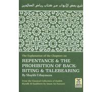 The Explanation of the Chapters on REPENTANCE & THE PROHIBITION OF BACK BITING & TALEBEARING (Classical Collection of Hadith Riyadh Al-Saaliheen by Iman An-Nawawi)