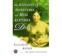 The Exploits & Adventures of Miss Alethea Darcy: A Novel
