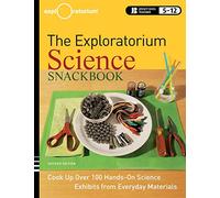 The Exploratorium Science Snackbook: Cook Up Over 100 Hands-On Science Exhibits from Everyday Materials, Revised Edition (Jossey-Bass Teacher)