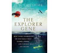 The Explorer Gene: How Three Generations of One Family Went Higher, Deeper and Further Than Anyone Before