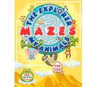 The Explorer My Animals Mazes: 100+ Amazing and Challenging Puzzles Activity Book for Kids (The Explore Series)