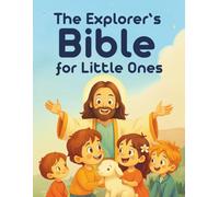 The Explorer’s Bible for Little Ones: Simple Words and Pictures for a Child’s Journey With God