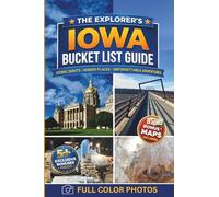 The Explorer’s Iowa Bucket List Guide: Discover 150 Offbeat Destinations and Hidden Gems for Unforgettable, Once-in-a-Lifetime Experiences-Includes ... Itineraries and 5+ Exclusive Bonuses.