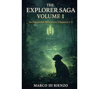The Explorer Saga: Volume 1: An Emotional Adventure. Chapters 1-3