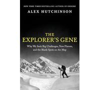 The Explorer's Gene – Why We Seek Big Challenges, New Flavors, and the Blank Spots on the Map