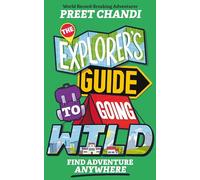 The Explorer's Guide to Going Wild: Find Adventure Anywhere