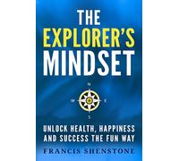 The Explorer's Mindset: Unlock Health, Happiness and Success the Fun Way