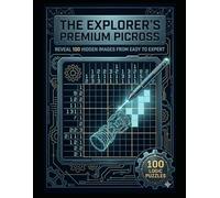The Explorer's Premium Picross: 100 Logic Puzzles for Adults- Easy to Expert Levels - Large Print Nonograms with Solutions