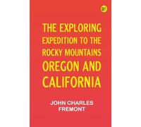The Exploring Expedition to the Rocky Mountains Oregon and California
