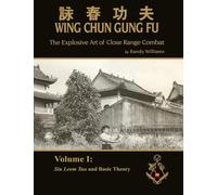 The Explosive Art of Close Range Combat Vol. 1: Siu Leem Tau and Basic Theory by Randy Williams (Randy Williams: The Explosive Art of Close Range Combat Wing Chun)