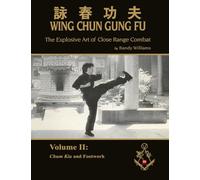 The Explosive Art of Close Range Combat Vol. 2: Chum Kiu and Footwork by Randy Williams Wing Chun (Randy Williams: The Explosive Art of Close Range Combat Wing Chun)