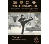 The Explosive Art of Close Range Combat Vol. 2: Chum Kiu and Footwork by Randy Williams Wing Chun (Randy Williams: The Explosive Art of Close Range Combat Wing Chun)