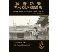 The Explosive Art of Close Range Combat Vol. 4: Biu Jee and Sticky Hands by Randy Williams Wing Chun