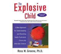 The Explosive Child: A New Approach for Understanding and Parenting Easily Frustrated Chronically Inflexible Children