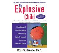 The Explosive Child: A New Approach for Understanding and Parenting Easily Frustrated, Chronically Inflexible Children