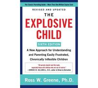 The Explosive Child [Sixth Edition]: A New Approach for Understanding and Parenting Easily Frustrated, Chronically Inflexible Children