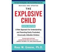 The Explosive Child [Sixth Edition]: A New Approach for Understanding and Parent