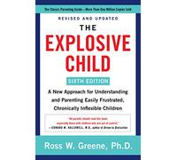 The Explosive Child [Sixth Edition]: A New Approach to Understanding and Parenting Children
