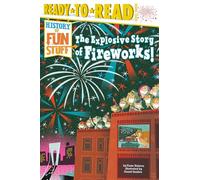 The Explosive Story of Fireworks! (History of Fun Stuff: Ready-to-Read, Level 3)