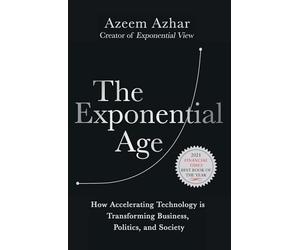 The Exponential Age: How Accelerating Technology Is Transforming Business, Politics and Society