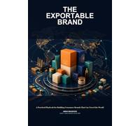 The Exportable Brand: A Practical Playbook for Building Consumer Brands That Can Travel the World