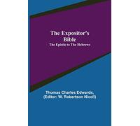 The Expositor's Bible: The Epistle to the Hebrews
