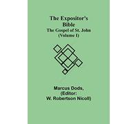 The Expositor's Bible: The Gospel of St. John (Volume I)