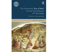 The Expression Son of Man and the Development of Christology: A History of Interpretation (Copenhagen International Seminar)