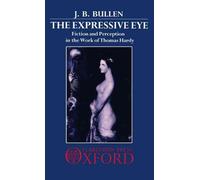 The Expressive Eye: Fiction and Perception in the Work of Thomas Hardy by J.B. B