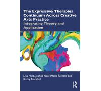 The Expressive Therapies Continuum Across Creative Arts Practice : Integrating Theory and Application