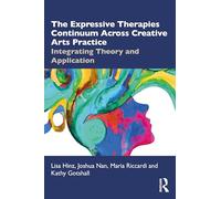 The Expressive Therapies Continuum Across Creative Arts Practice: Integrating Theory and Application