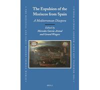 The Expulsion of the Moriscos from Spain: A Mediterranean Diaspora: 56 (Medieval and Early Modern Iberian World)