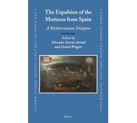 The Expulsion of the Moriscos from Spain: A Mediterranean Diaspora: 56 (Medieval and Early Modern Iberian World)