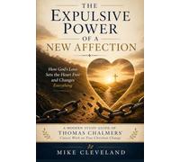 The Expulsive Power of a New Affection: How God's Love Sets the Heart Free and Changes Everything (Ancient Texts Study Guides)