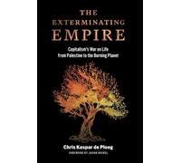 The Exterminating Empire: Capitalism's War on Life from Palestine to the Burning Planet