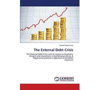 The External Debt Crisis: The External Debt Crisis and its impact on Economic Growth and Investment in Sub-Saharan Africa: A Regional Econometric Approach of ECOWAS Countries