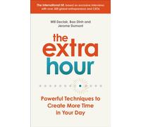 The Extra Hour : Powerful Techniques to Create More Time in Your Day