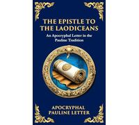The Extra Pauline Letters: 3 Corinthians, Laodiceans, and Other Lost Writings Attributed to Paul (Deluxe Hardbound Edition): 180 (Library of Alexandria)