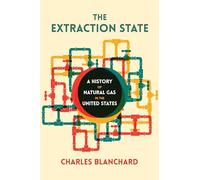 The Extraction State: A History of Natural Gas in America
