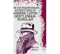 The Extraordinary Adventures of Ars]ne Lupin Gentleman-Burglar