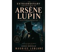 THE EXTRAORDINARY ADVENTURES OF ARSÈNE LUPIN, GENTLEMAN-BURGLAR